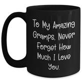 Funny Gramps Gifts, 'To My Amazing Gramps, Never Forget How Much I Love You.' Black Coffee Mug for Graduation from Family to Gramps - Main